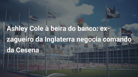Ashley Cole à beira do banco: ex-zagueiro da Inglaterra negocia comando da Cesena