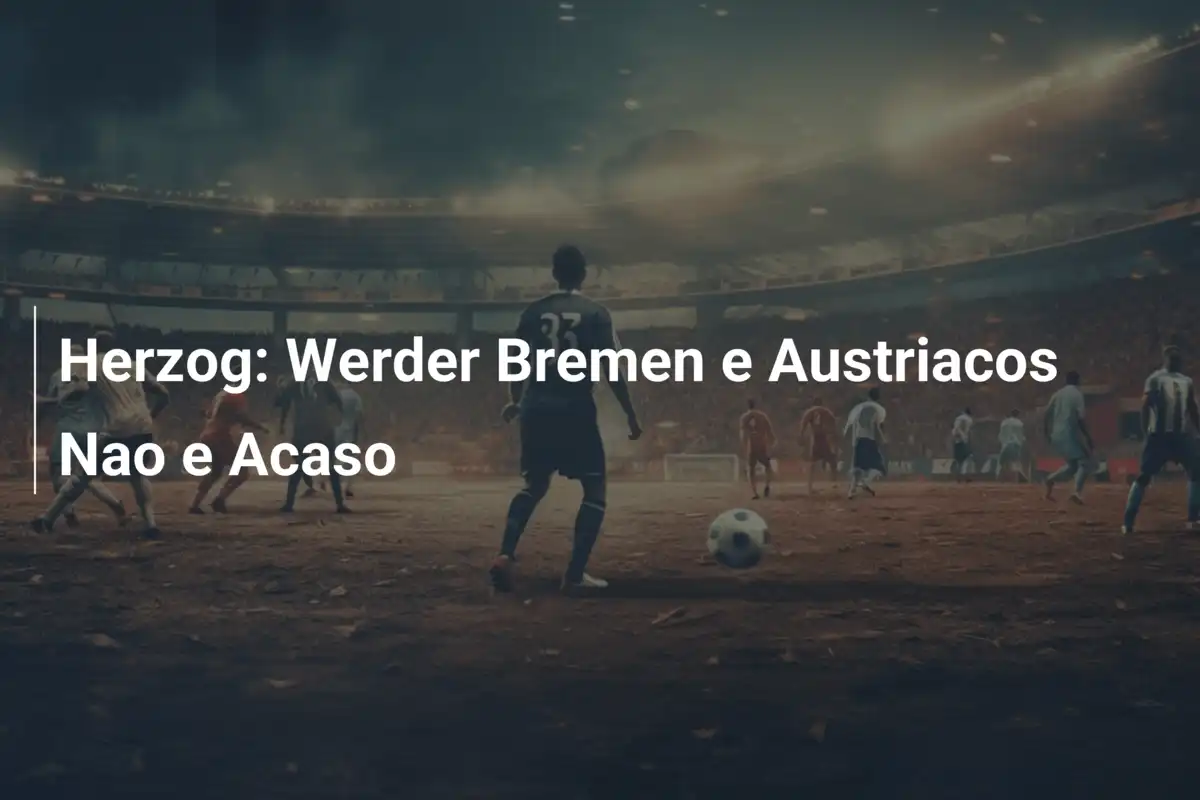 Herzog: Werder Bremen e Austriacos Nao e Acaso