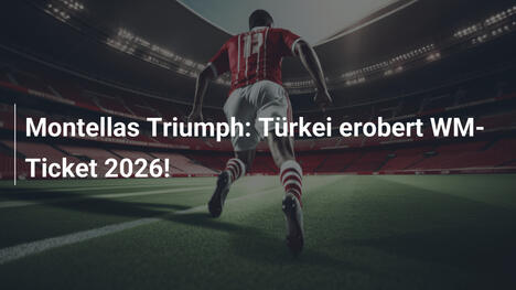 Montellas Triumph: Türkei erobert WM-Ticket 2026!