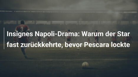 Insignes Napoli-Drama: Warum der Star fast zurückkehrte, bevor Pescara lockte
