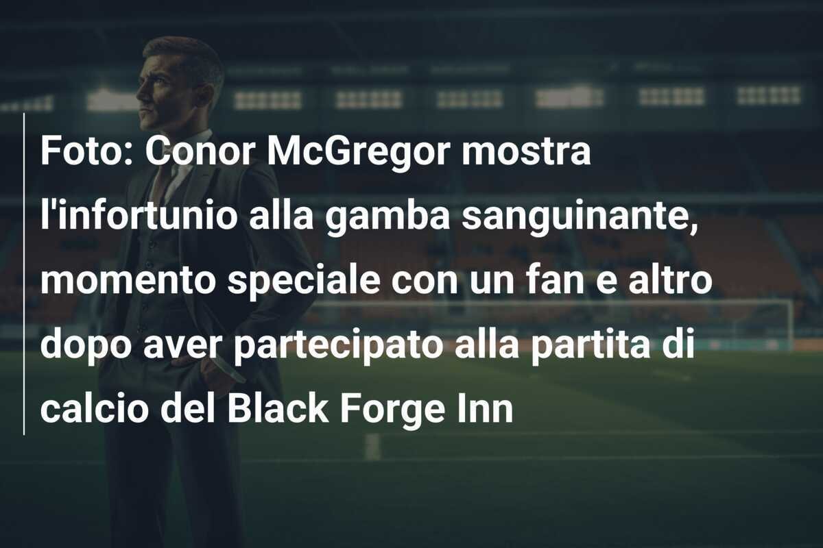 Foto: Conor McGregor mostra l'infortunio alla gamba sanguinante, momento speciale con un fan e altro dopo aver partecipato alla partita di calcio del Black Forge Inn