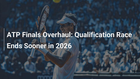 Reform der ATP Finals: Qualifikationsrennen endet 2026 früher