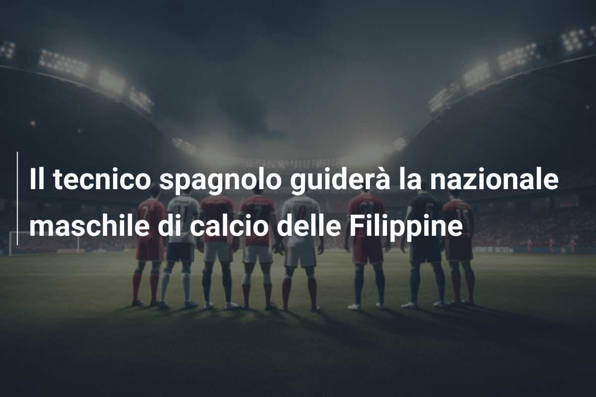 Il tecnico spagnolo guiderà la nazionale maschile di calcio delle Filippine