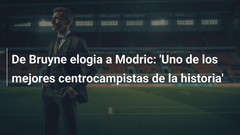 De Bruyne elogia a Modric: 'Uno de los mejores centrocampistas de la historia'