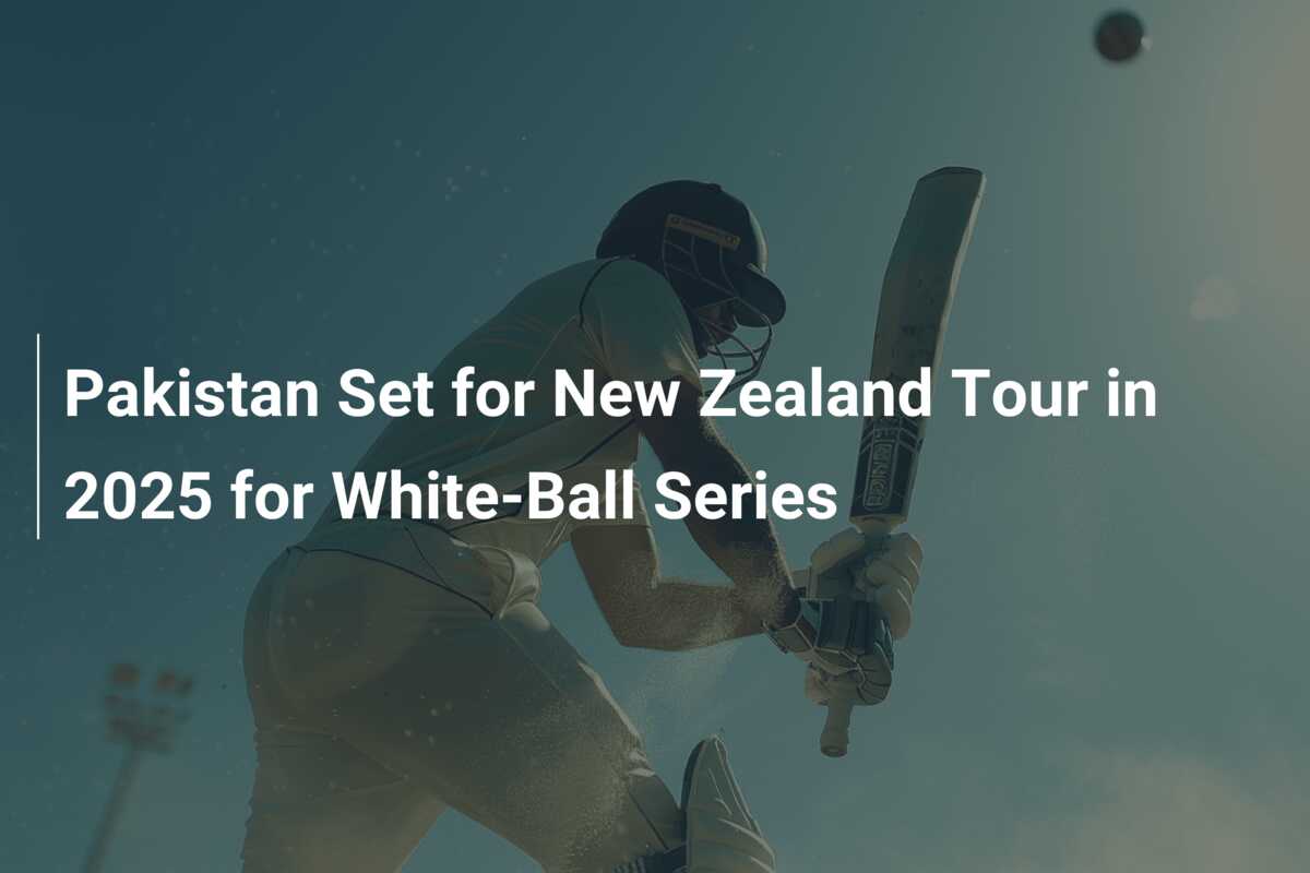 Pakistan Set for New Zealand Tour in 2025 for WhiteBall Series