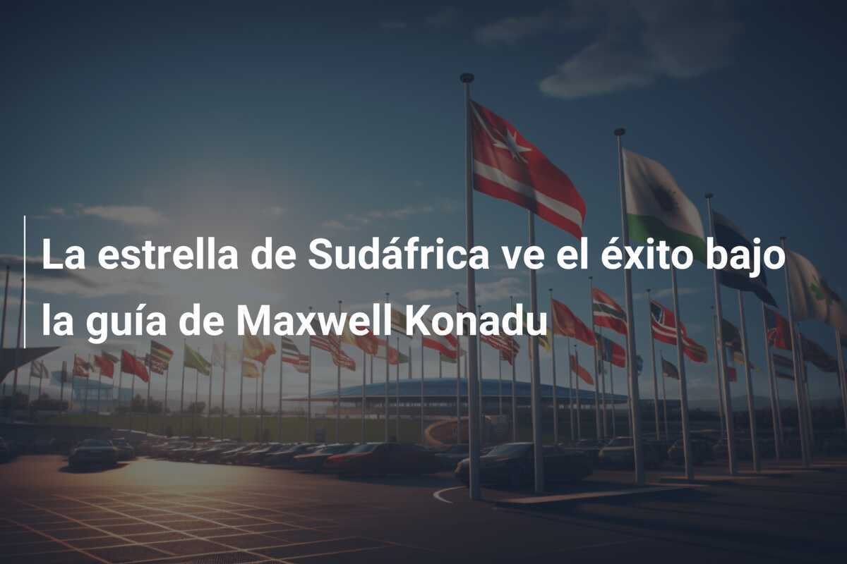 La estrella de Sudáfrica ve el éxito bajo la guía de Maxwell Konadu