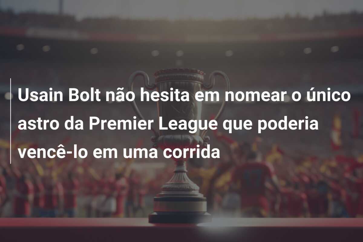 Usain Bolt não hesita em nomear o único astro da Premier League que poderia vencê-lo em uma corrida