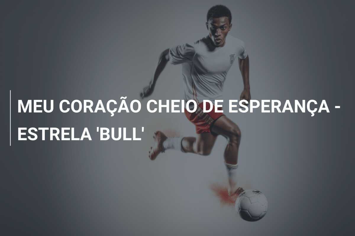 MEU CORAÇÃO CHEIO DE ESPERANÇA - ESTRELA 'BULL'