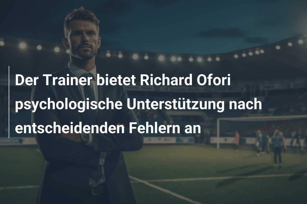 Der Trainer bietet Richard Ofori psychologische Unterstützung nach entscheidenden Fehlern an