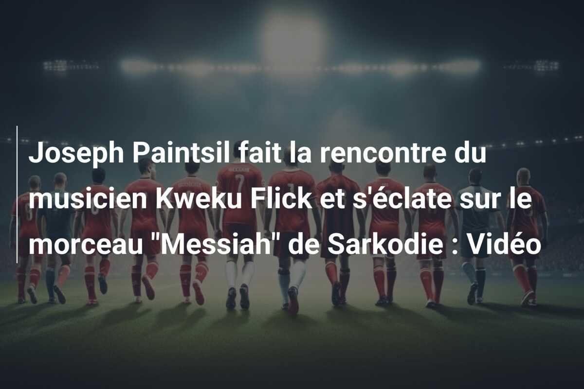 Joseph Paintsil fait la rencontre du musicien Kweku Flick et s'éclate sur le morceau "Messiah" de Sarkodie : Vidéo