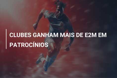 CLUBES GANHAM MAIS DE E2M EM PATROCÍNIOS