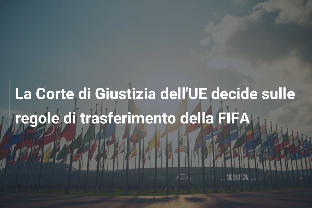 La Corte di Giustizia dell'UE decide sulle regole di trasferimento della FIFA