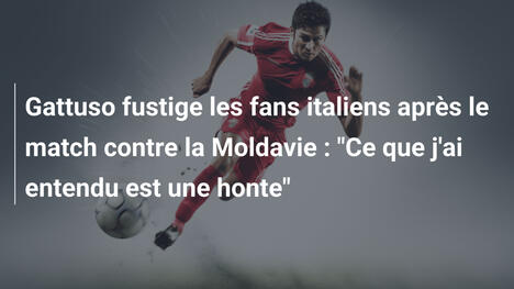 Gattuso fustige les fans italiens après le match contre la Moldavie : "Ce que j'ai entendu est une honte"