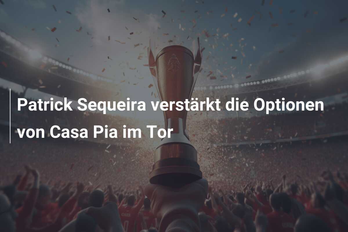 Patrick Sequeira verstärkt die Optionen von Casa Pia im Tor