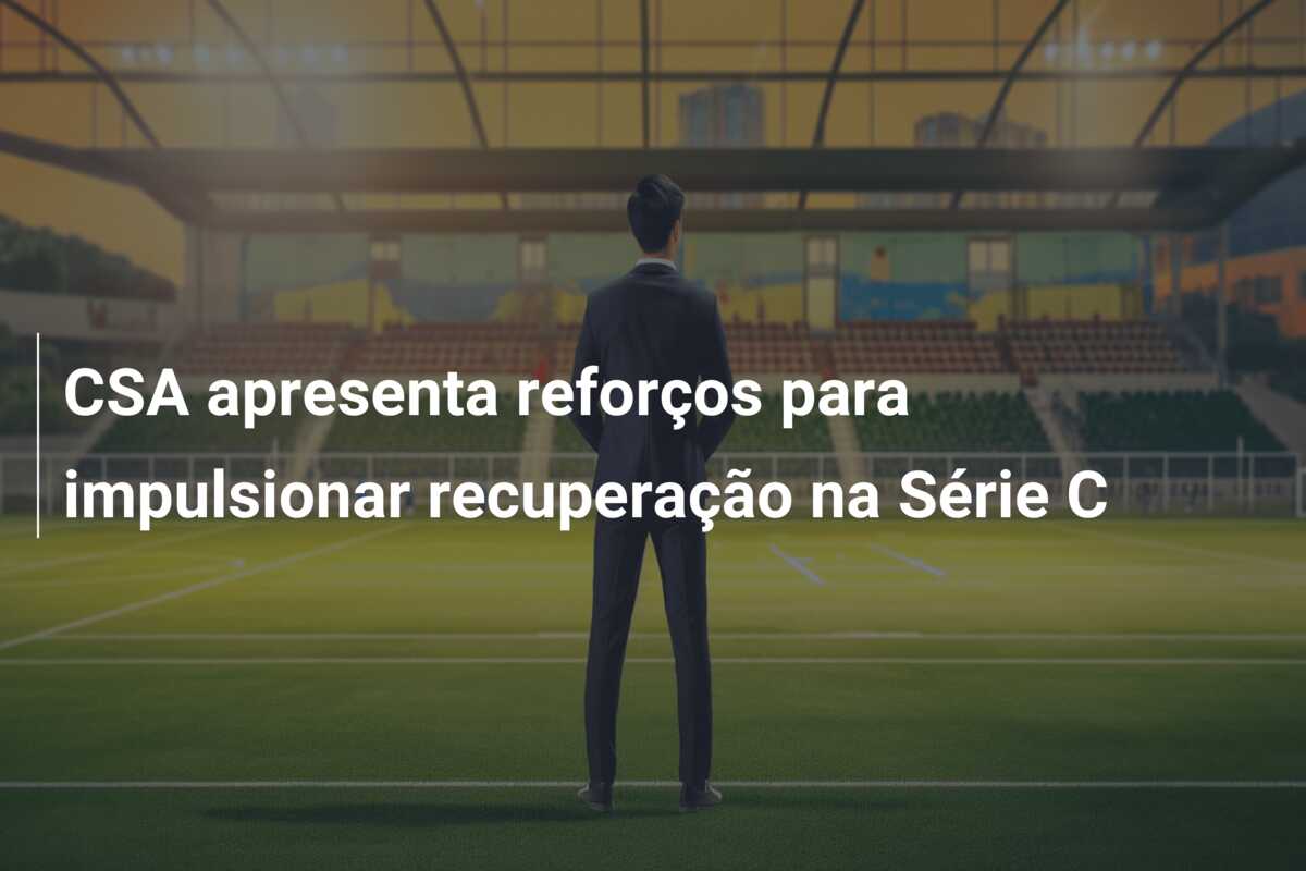 CSA apresenta reforços para impulsionar recuperação na Série C