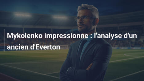 Mykolenko impressionne : l'analyse d'un ancien d'Everton