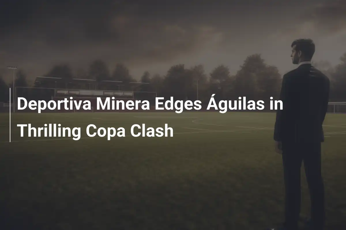 Deportiva Minera Trionfa sulle Águilas in una Sfida al Cardiopalma di Coppa