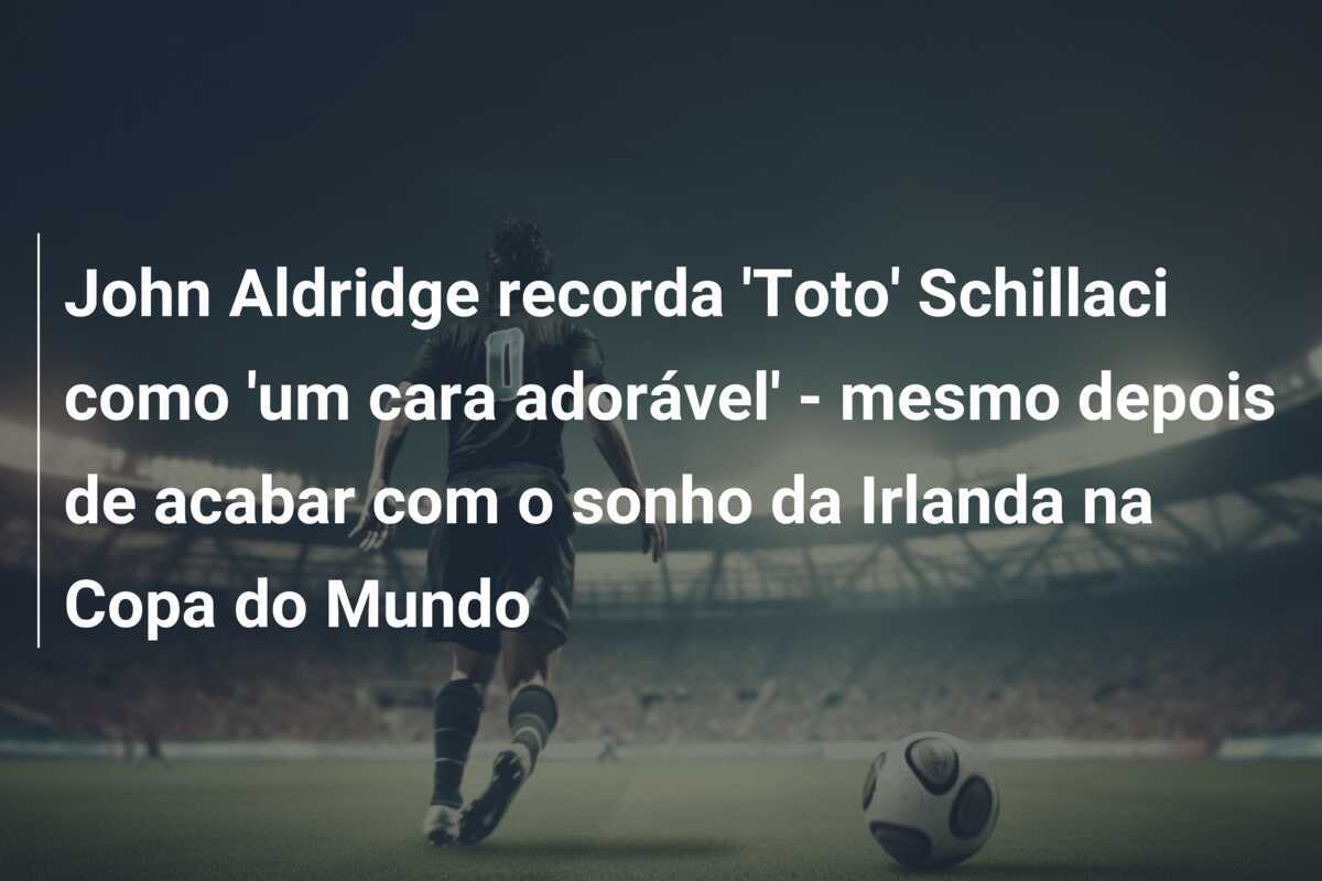 John Aldridge recorda 'Toto' Schillaci como 'um cara adorável' - mesmo depois de acabar com o sonho da Irlanda na Copa do Mundo