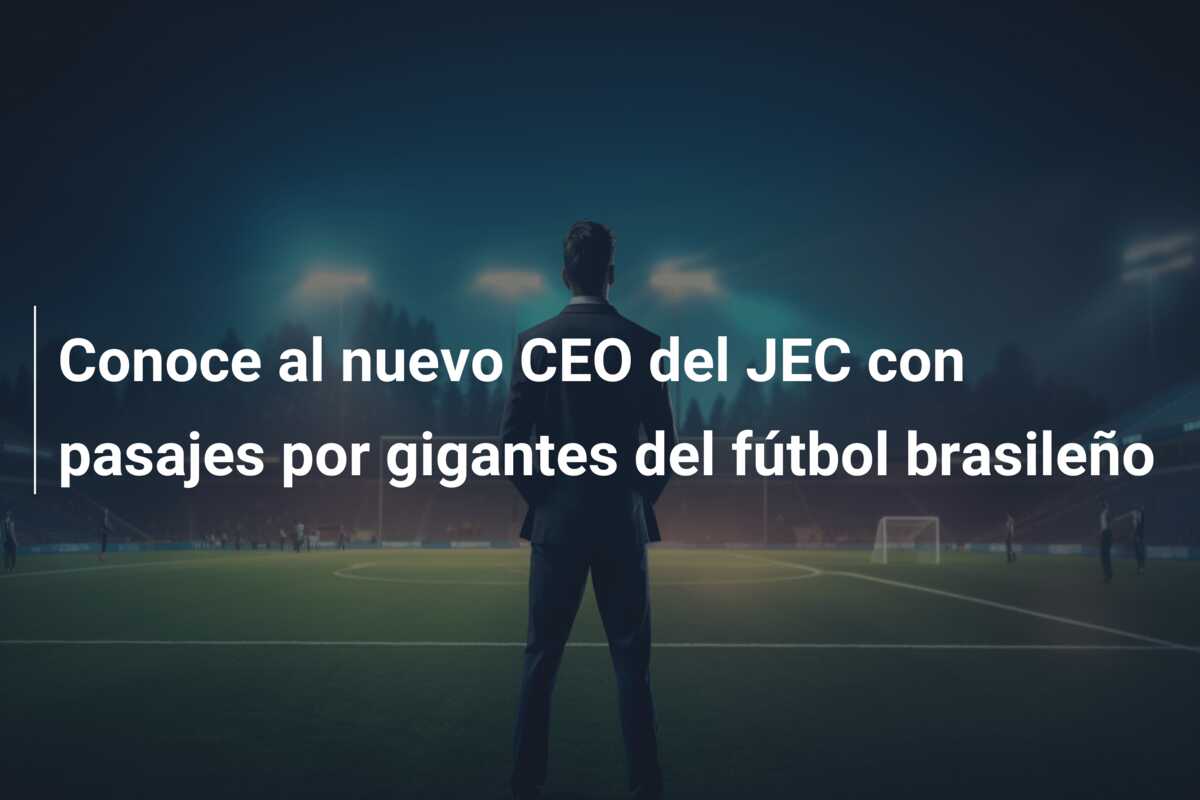 Conoce al nuevo CEO del JEC con pasajes por gigantes del fútbol brasileño