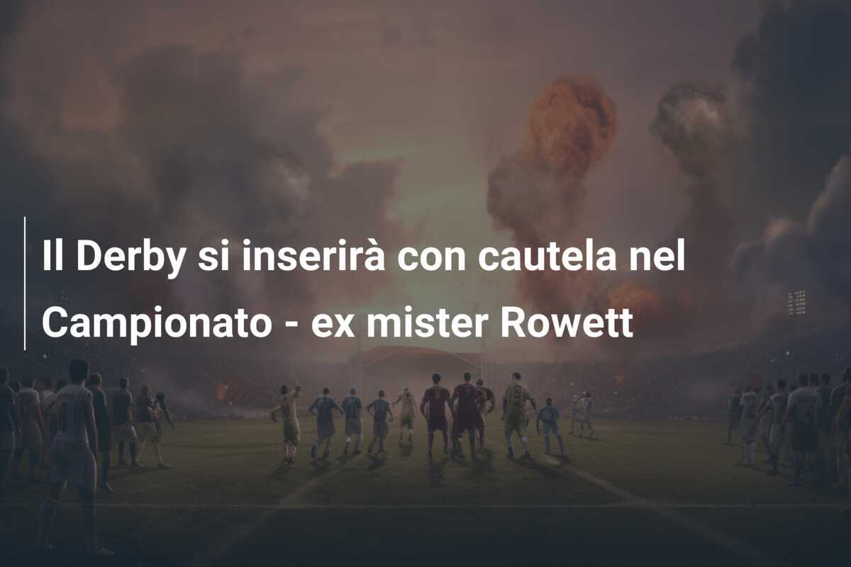 Il Derby si inserirà con cautela nel Campionato - ex mister Rowett