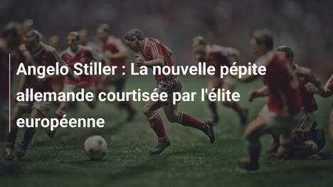 Angelo Stiller : La nouvelle pépite allemande courtisée par l'élite européenne