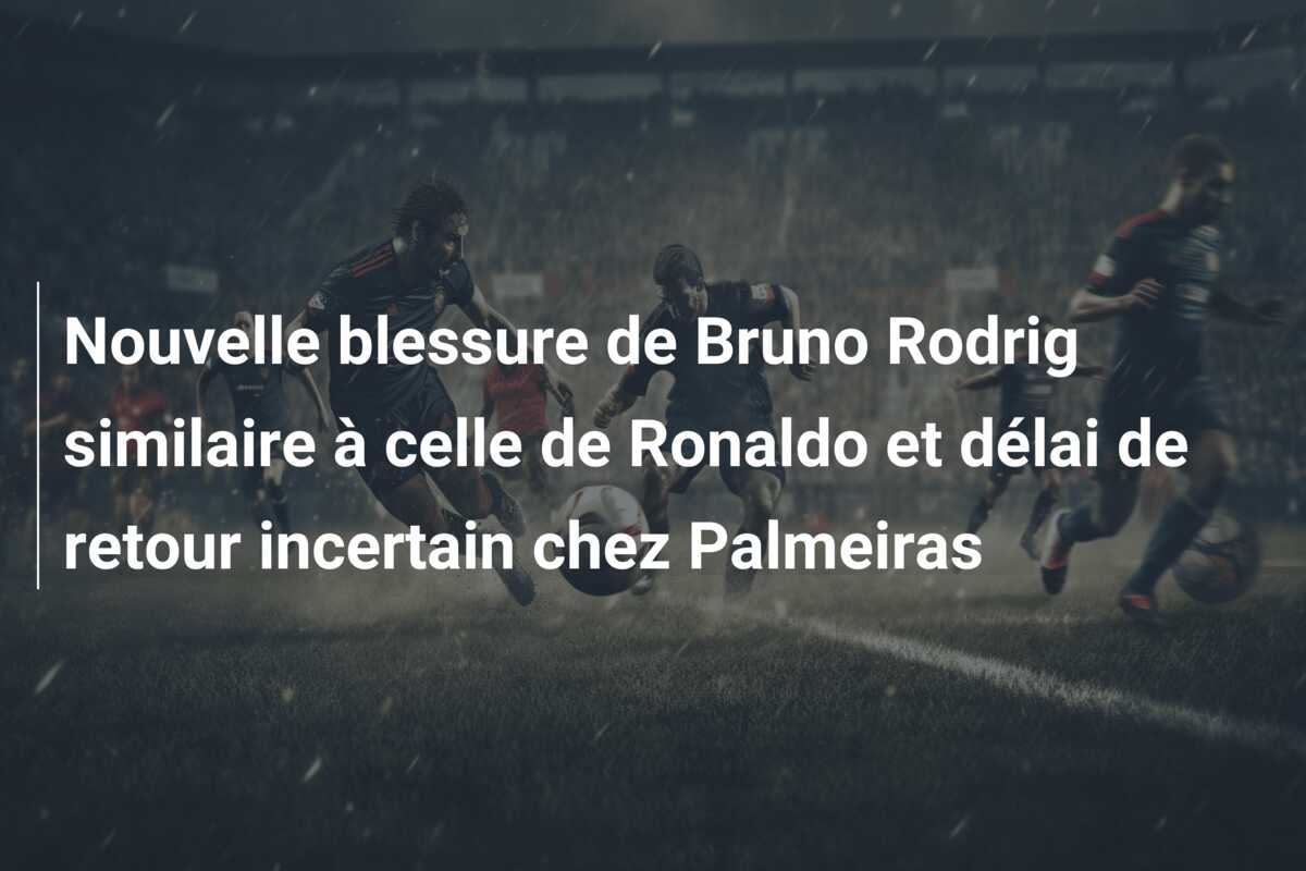 Nouvelle blessure de Bruno Rodrig similaire à celle de Ronaldo et délai de retour incertain chez Palmeiras