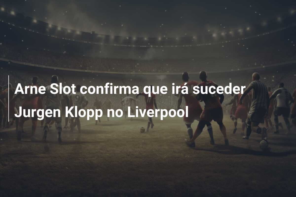Arne Slot confirma que irá suceder Jurgen Klopp no Liverpool