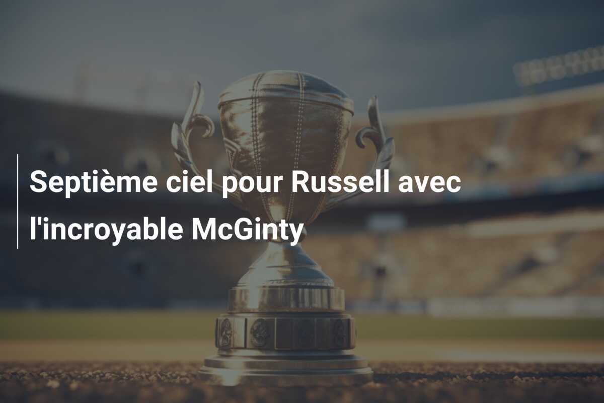 Septième ciel pour Russell avec l'incroyable McGinty