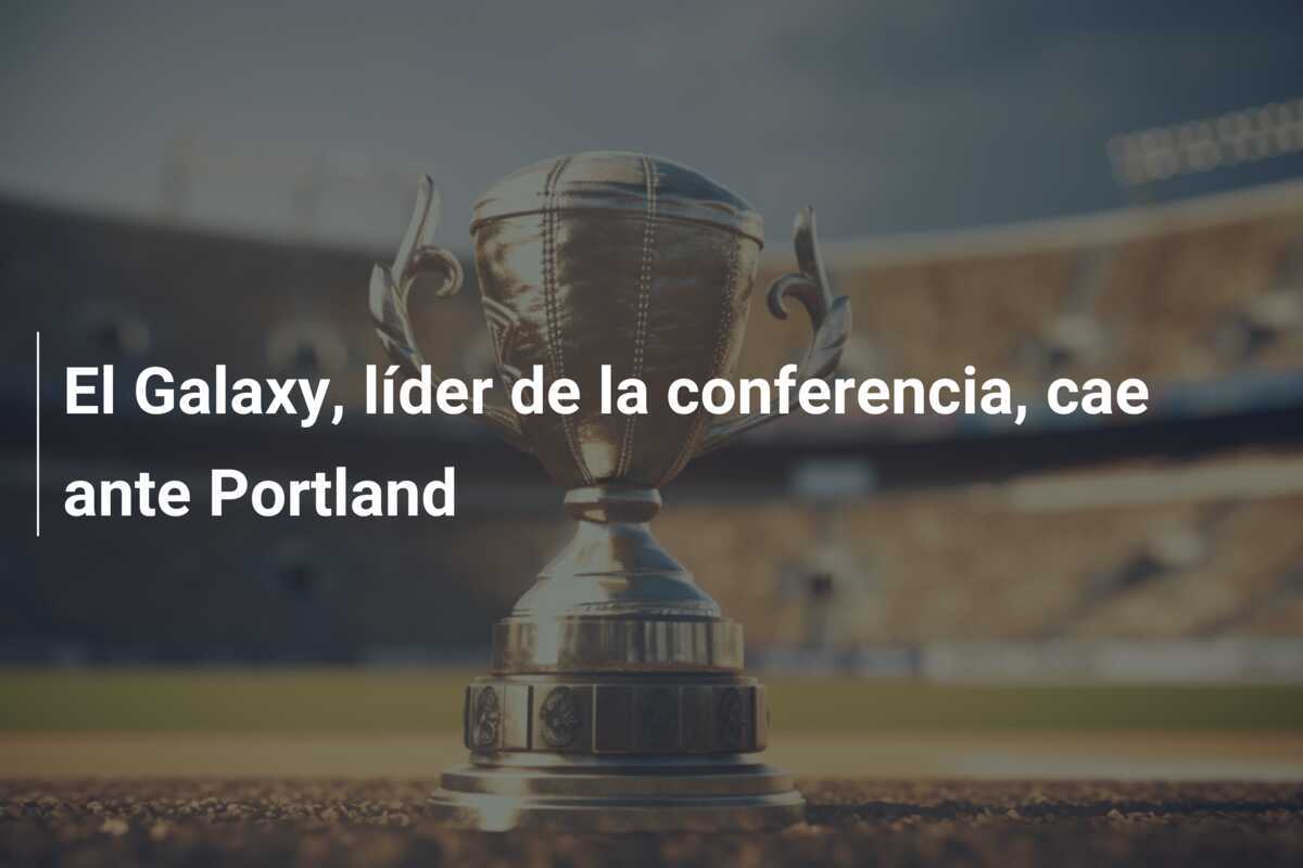 El Galaxy, líder de la conferencia, cae ante Portland