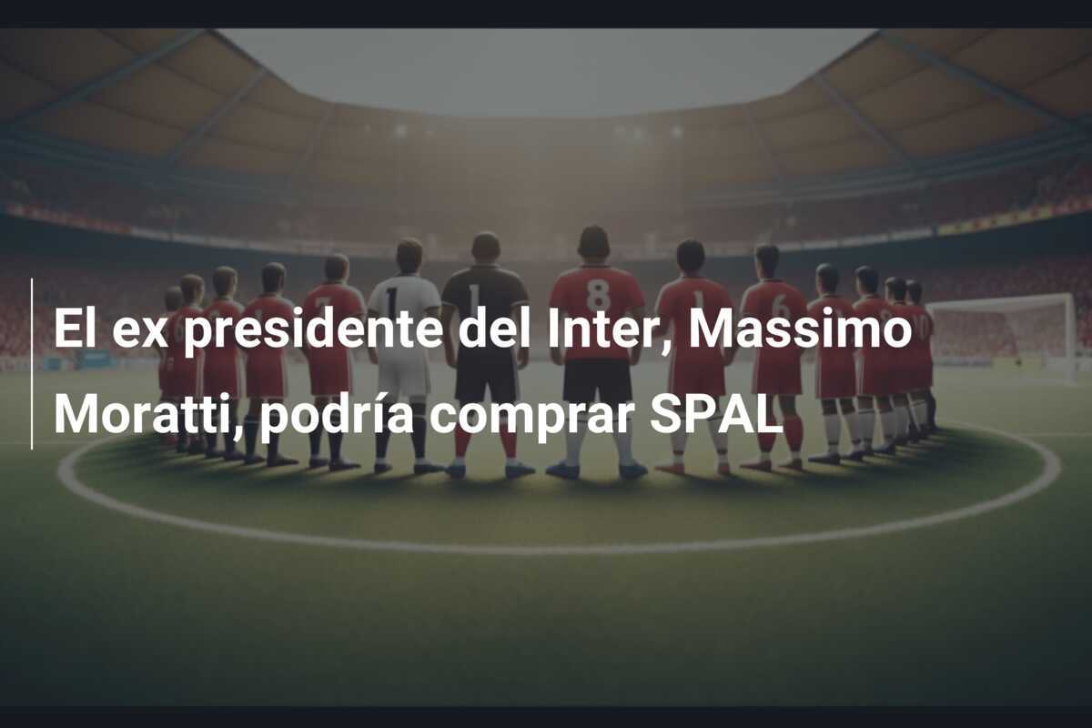 El ex presidente del Inter, Massimo Moratti, podría comprar SPAL