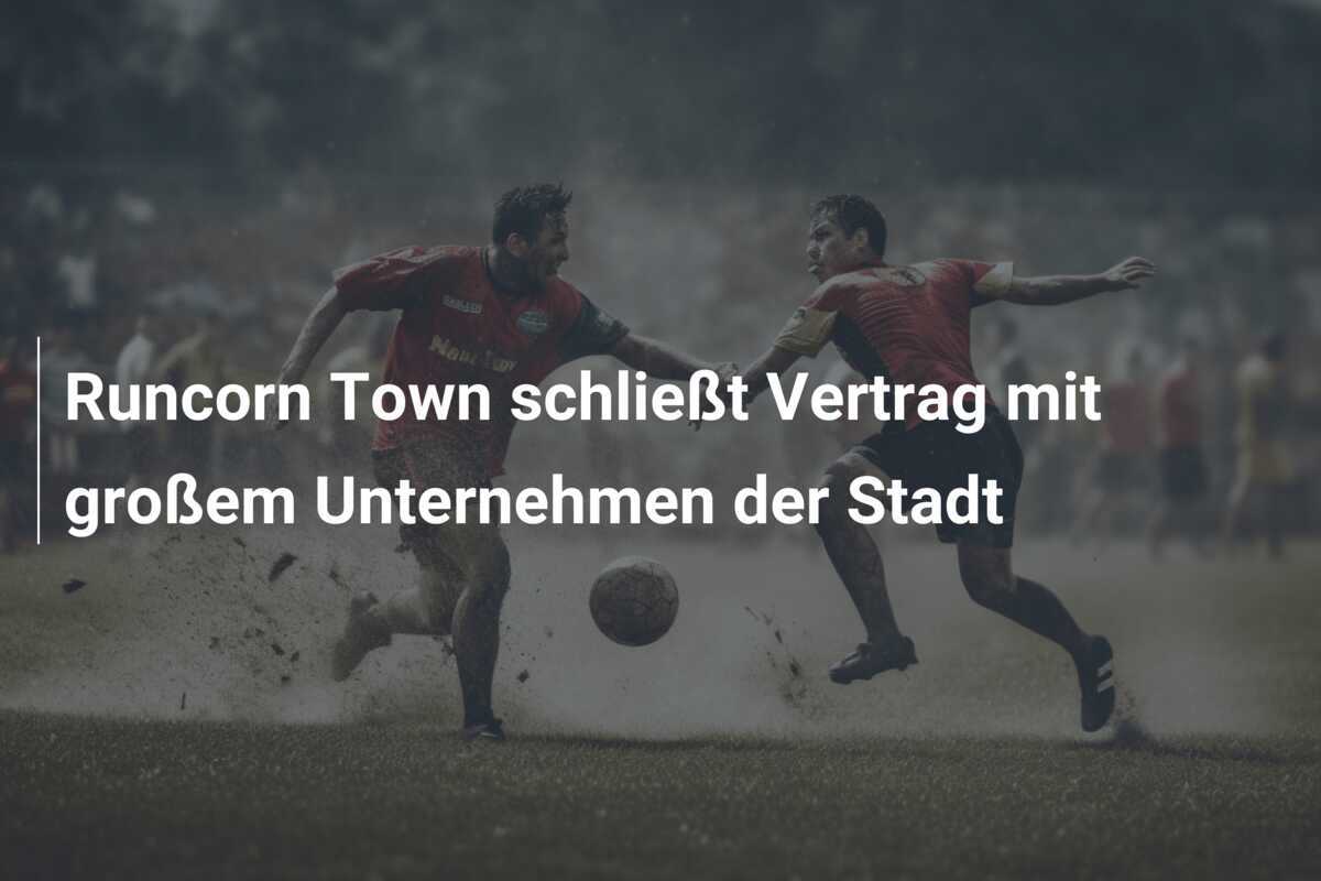 Runcorn Town schließt Vertrag mit großem Unternehmen der Stadt