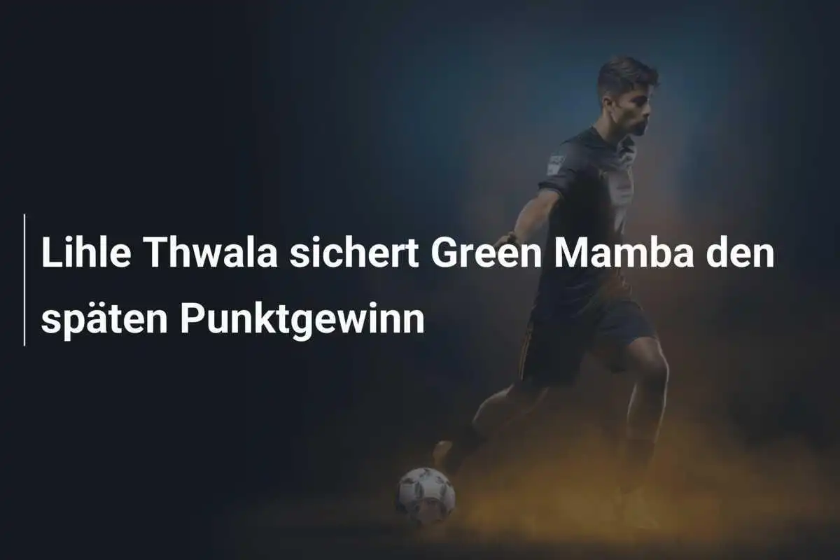 Lihle Thwala sichert Green Mamba den späten Punktgewinn