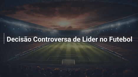 Decisão Controversa de Lider no Futebol