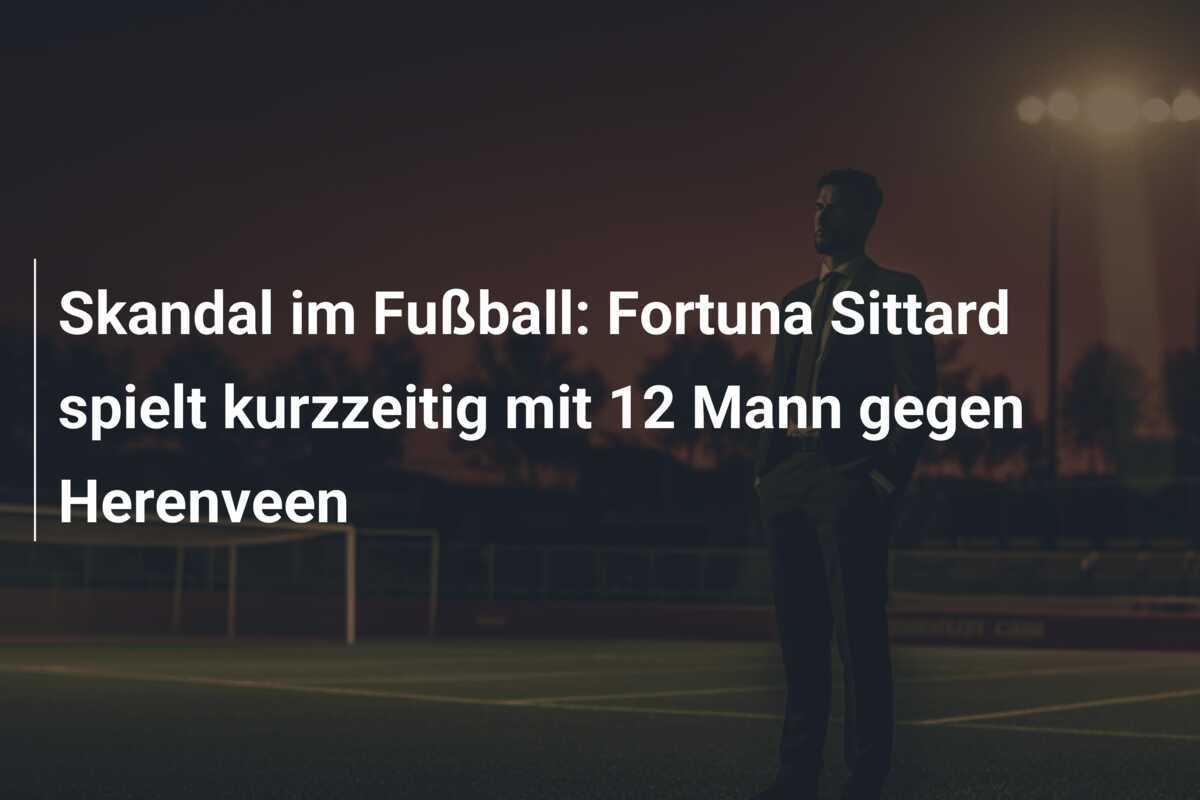 Skandal im Fußball: Fortuna Sittard spielt kurzzeitig mit 12 Mann gegen Herenveen