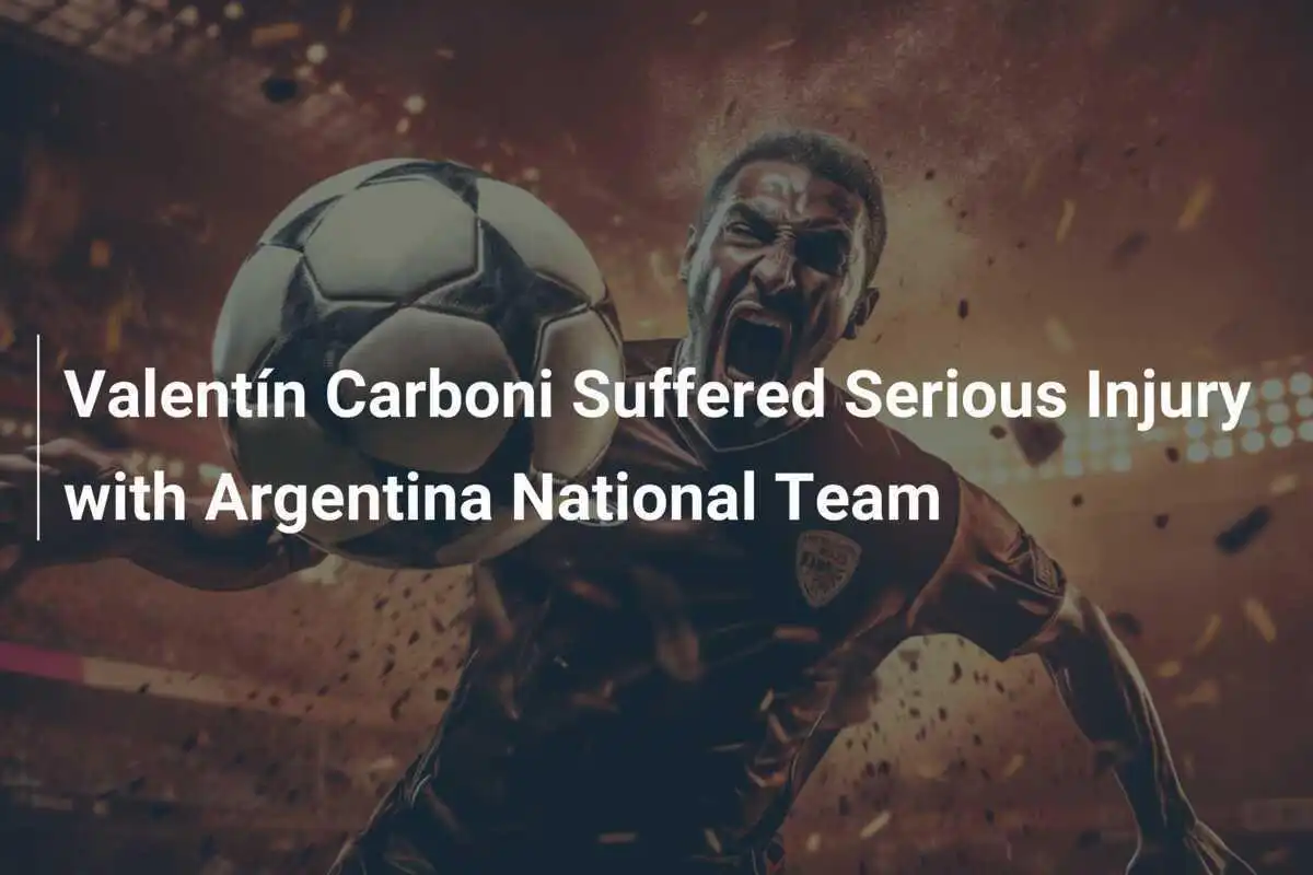 Valentín Carboni erleidet schwere Verletzung mit der argentinischen Nationalmannschaft