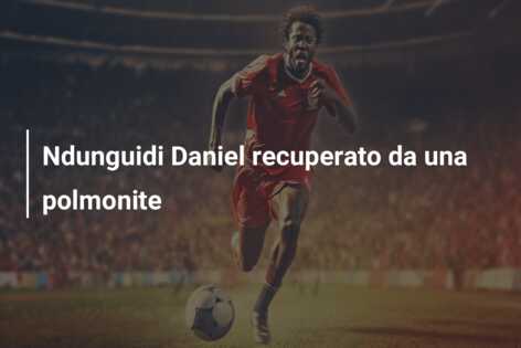 Ndunguidi Daniel recuperato da una polmonite