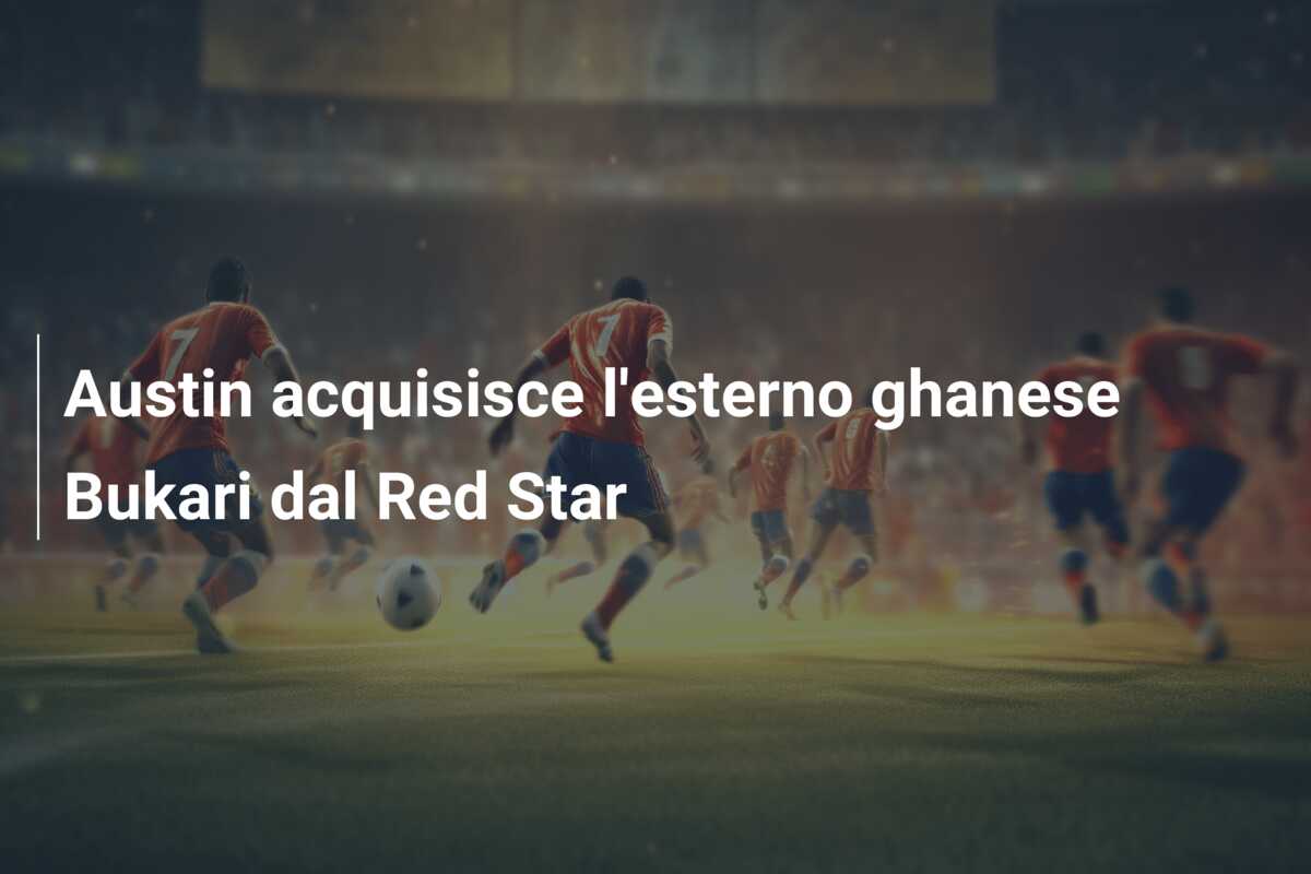 Austin acquisisce l’esterno ghanese Bukari dal Red Star