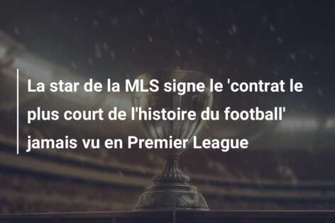 La star de la MLS signe le ‘contrat le plus court de l’histoire du football’ jamais vu en Premier League