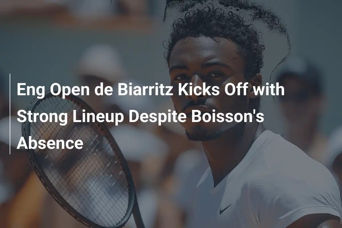Eng Open de Biarritz Kicks Off with Strong Lineup Despite Boisson's Absence