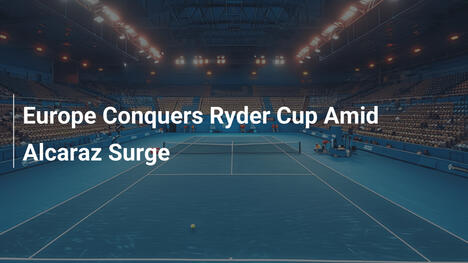 Europa triumphiert beim Ryder Cup – Alcaraz glänzt