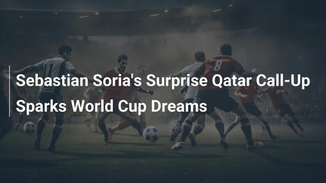 La sorprendente convocazione di Sebastian Soria in Qatar accende i sogni di Mondiali