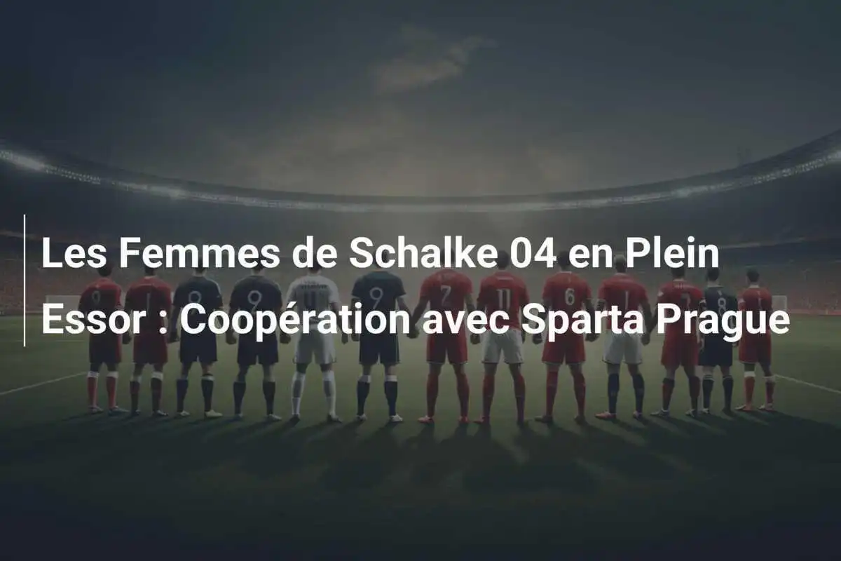 Les Femmes de Schalke 04 en Plein Essor : Coopération avec Sparta Prague