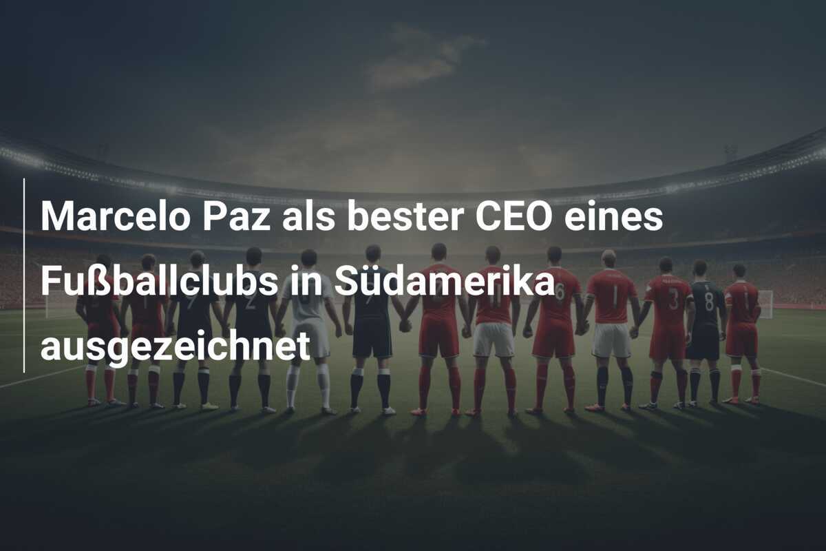 Marcelo Paz als bester CEO eines Fußballclubs in Südamerika ausgezeichnet