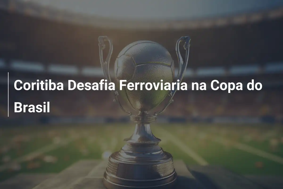 Coritiba Desafia Ferroviaria na Copa do Brasil