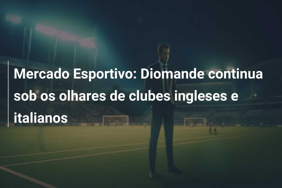 Mercado Esportivo: Diomande continua sob os olhares de clubes ingleses e italianos