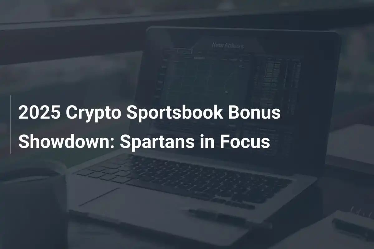 2025 Crypto Sportsbook Bonus Showdown: Spartans in Focus - footboom1.com
