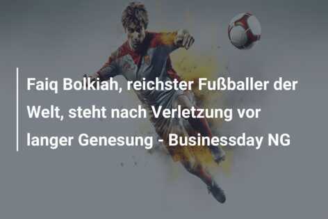 Faiq Bolkiah, reichster Fußballer der Welt, steht nach Verletzung vor langer Genesung – Businessday NG