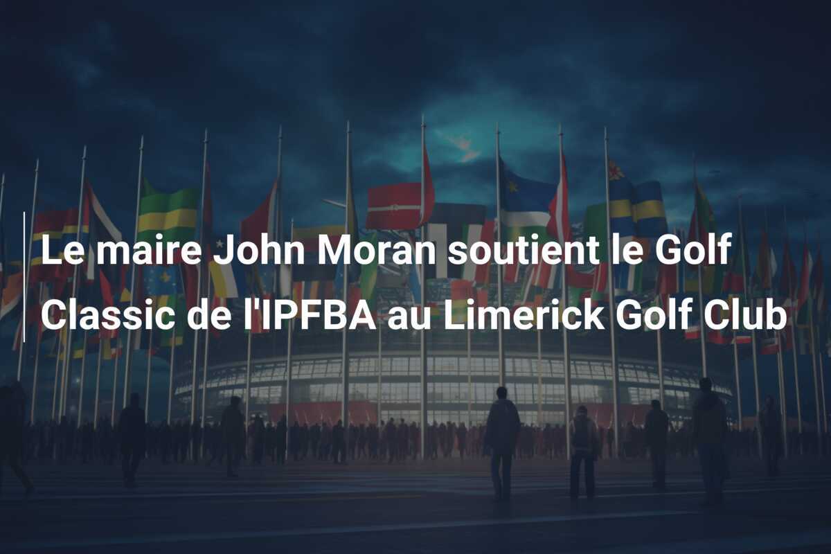Le maire John Moran soutient le Golf Classic de l’IPFBA au Limerick Golf Club