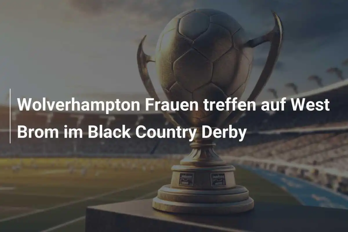 Wolverhampton Frauen treffen auf West Brom im Black Country Derby