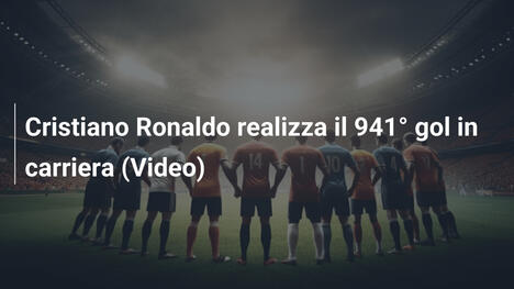 Cristiano Ronaldo realizza il 941° gol in carriera (Video)